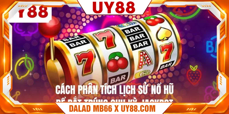 Cách phân tích lịch sử nổ hũ để bắt trúng chu kỳ jackpot Cách phân tích lịch sử nổ hũ để bắt trúng chu kỳ jackpot