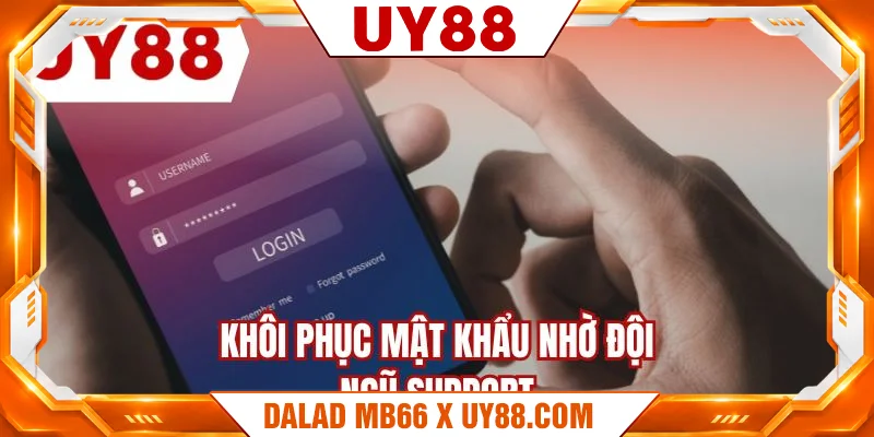 Khôi phục mật khẩu nhờ đội ngũ support