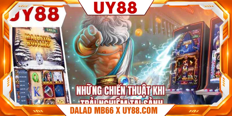 Những chiến thuật khi trải nghiệm tại sảnh