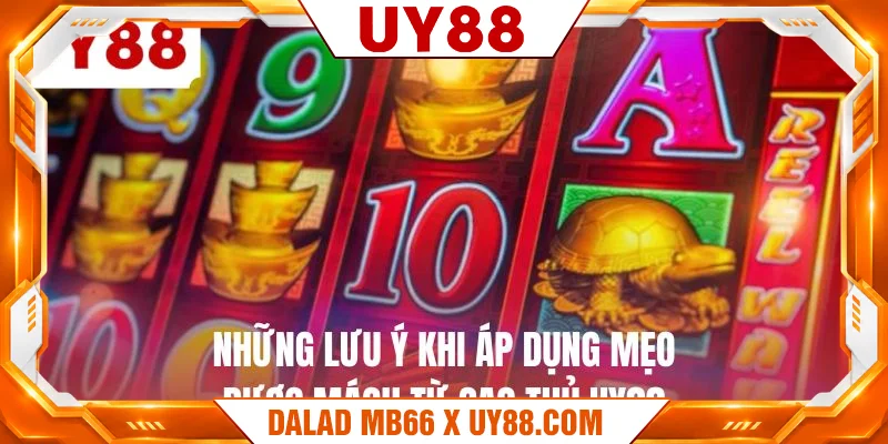 Những lưu ý khi áp dụng mẹo được mách từ cao thủ UY88 Những lưu ý khi áp dụng mẹo được mách từ cao thủ UY88