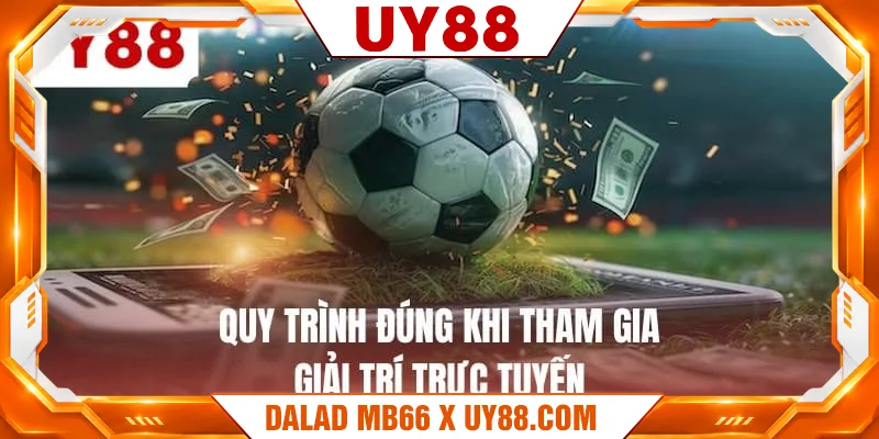 Quy trình đúng khi tham gia giải trí trực tuyến Quy trình đúng khi tham gia giải trí trực tuyến