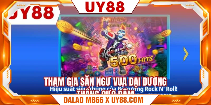 Tham gia săn ngư vua đại dương thắng cực đậm Tham gia săn ngư vua đại dương thắng cực đậm