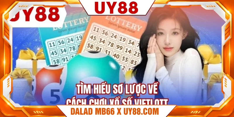 Tìm hiểu sơ lược về cách chơi xổ số vietlott Tìm hiểu sơ lược về cách chơi xổ số vietlott