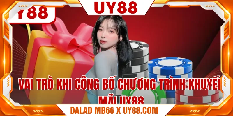 Vai trò khi công bố chương trình khuyến mãi UY88 Vai trò khi công bố chương trình khuyến mãi UY88