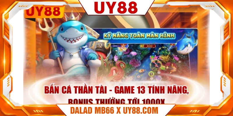 Bắn Cá Thần Tài - Game 13 Tính Năng, Bonus Thưởng Tới 1000x