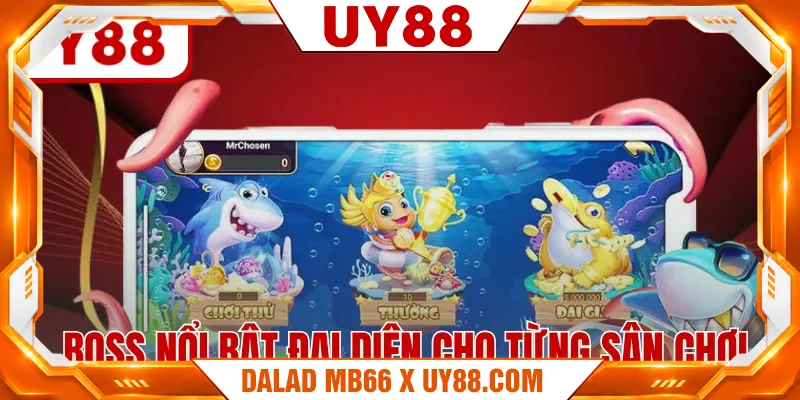 Boss nổi bật đại diện cho từng sân chơi Boss nổi bật đại diện cho từng sân chơi