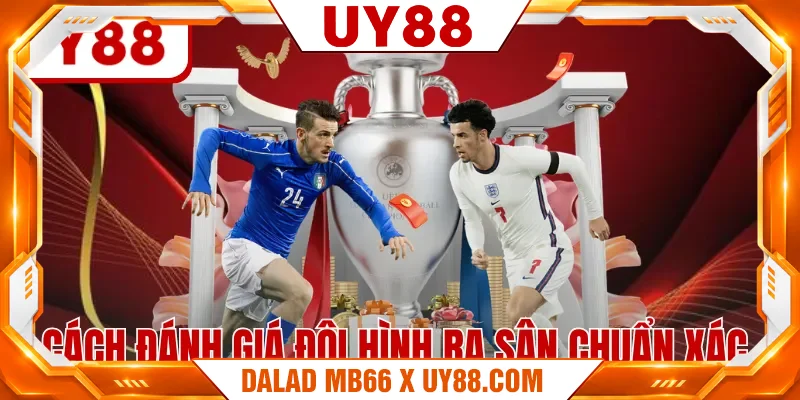 Cách đánh giá đội hình ra sân chuẩn xác
