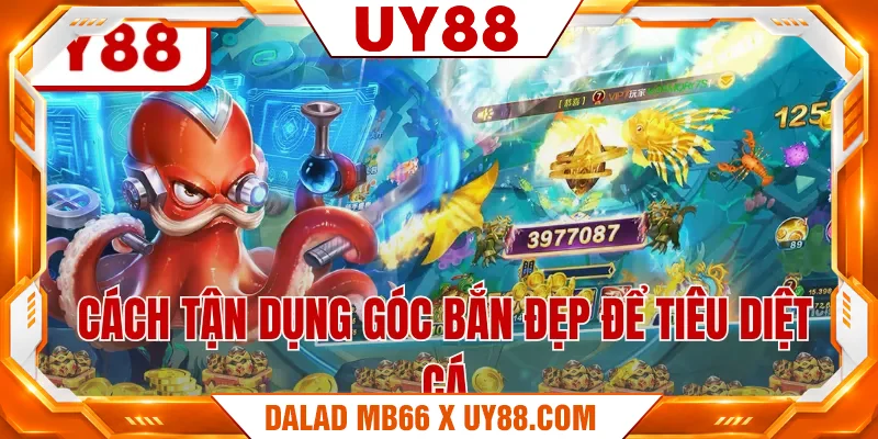 Cách tận dụng góc bắn đẹp để tiêu diệt cá Cách tận dụng góc bắn đẹp để tiêu diệt cá