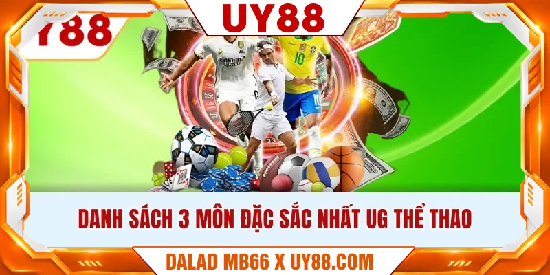 Danh sách 3 môn đặc sắc nhất UG thể thao