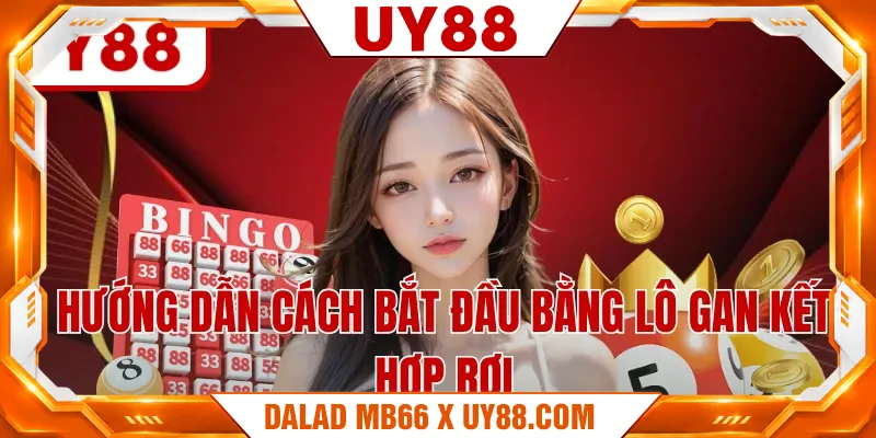 Hướng dẫn cách bắt đầu bằng lô gan kết hợp rơi Hướng dẫn cách bắt đầu bằng lô gan kết hợp rơi