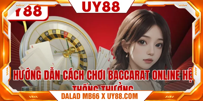 Hướng dẫn cách chơi baccarat online hệ thống thưởng Hướng dẫn cách chơi baccarat online hệ thống thưởng