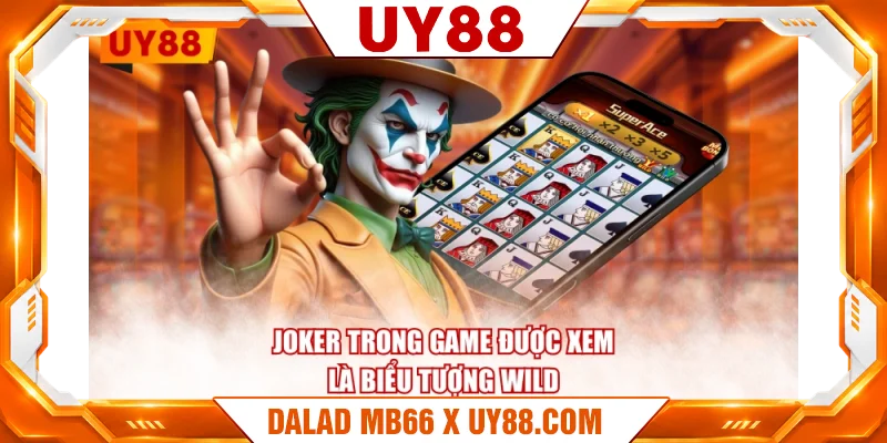 Joker trong game được xem là biểu tượng Wild Joker trong game được xem là biểu tượng Wild