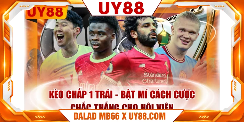 Kèo Chấp 1 Trái - Bật Mí Cách Cược Chắc Thắng Cho Hội Viên