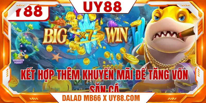 Kết hợp thêm khuyến mãi để tăng vốn săn cá Kết hợp thêm khuyến mãi để tăng vốn săn cá