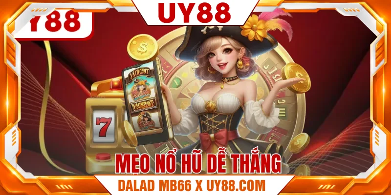 Mẹo Nổ Hũ Dễ Thắng Từ Cao Thủ Giúp Làm Chủ Mọi Nhịp Quay