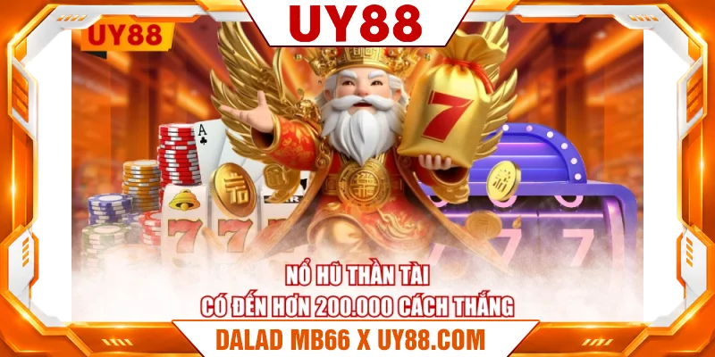 Nổ Hũ Thần Tài có đến hơn 200.000 cách thắng Nổ Hũ Thần Tài có đến hơn 200.000 cách thắng