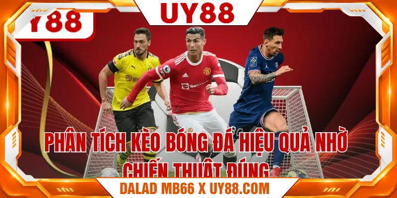 Phân tích kèo bóng đá hiệu quả nhờ chiến thuật đúng