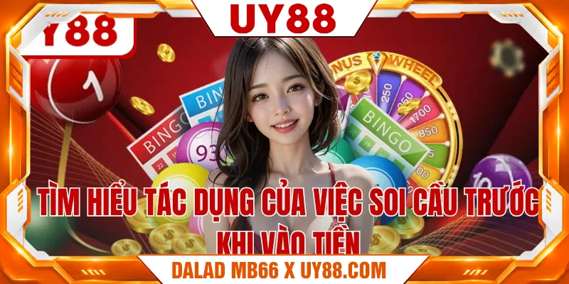 Tìm hiểu tác dụng của việc soi cầu trước khi vào tiền Tìm hiểu tác dụng của việc soi cầu trước khi vào tiền
